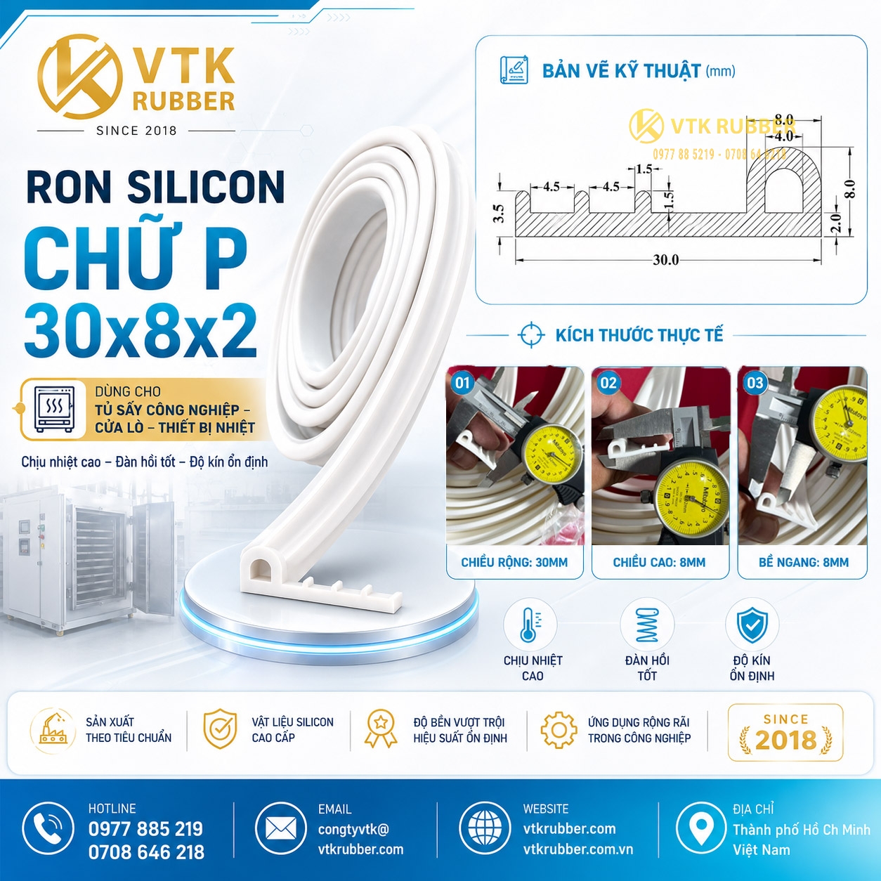 Ron silicon chữ P 30x8x2 là dòng gioăng kỹ thuật chuyên dùng cho tủ sấy công nghiệp, cửa lò và các hệ thống thiết bị nhiệt yêu cầu độ kín hơi cao. Thiết kế dạng chữ P giúp tăng độ đàn hồi, ôm sát bề mặt tiếp xúc và hạn chế thất thoát nhiệt hiệu quả trong quá trình vận hành liên tục